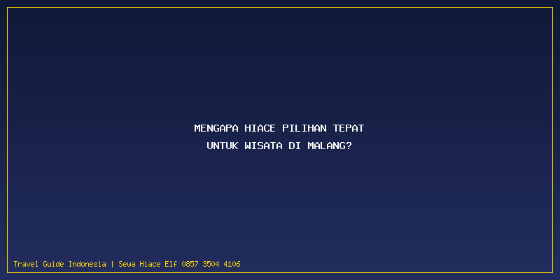 Harga Sewa Hiace Wisata Malang: Mengapa Hiace Pilihan Tepat untuk Wisata di Malang?