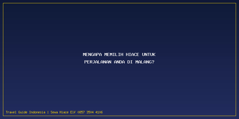 Sewa Hiace Termurah Malang: Mengapa Memilih Hiace untuk Perjalanan Anda di Malang?