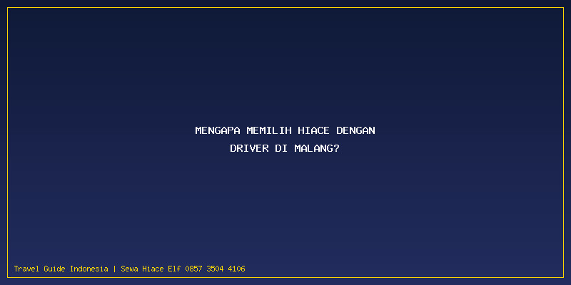 Harga Sewa Hiace Driver Malang: Mengapa Memilih Hiace dengan Driver di Malang?