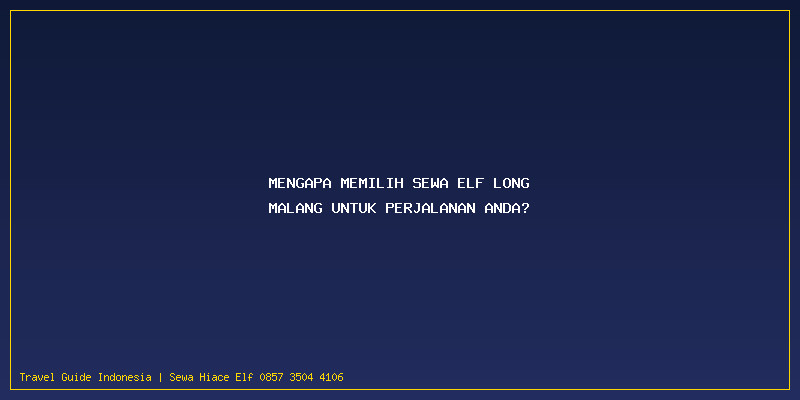 Sewa Elf Long Malang: Mengapa Memilih Sewa Elf Long Malang untuk Perjalanan Anda?