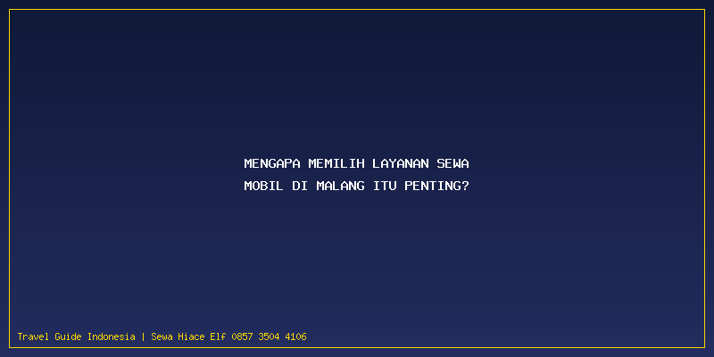 Rekomendasi Sewa Mobil Malang Terpercaya: Mengapa Memilih Layanan Sewa Mobil di Malang Itu Penting?